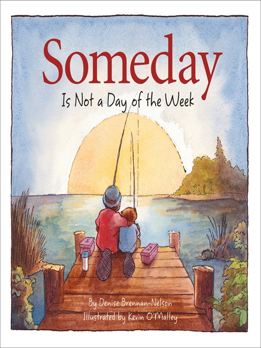 Title details for Someday Is Not a Day of the Week by Denise Brennan-Nelson - Available